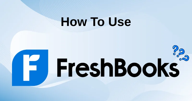 What Is FreshBooks Used For? Features, Benefits, Pricing & How It Works in 2026
